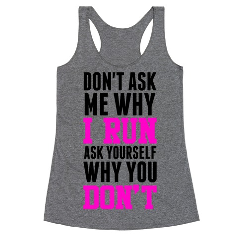 Don't Ask Me Why I Run Racerback Tank Tops | LookHUMAN