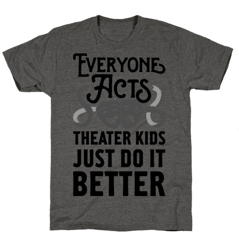 Theater Kids Do it Better T-Shirt