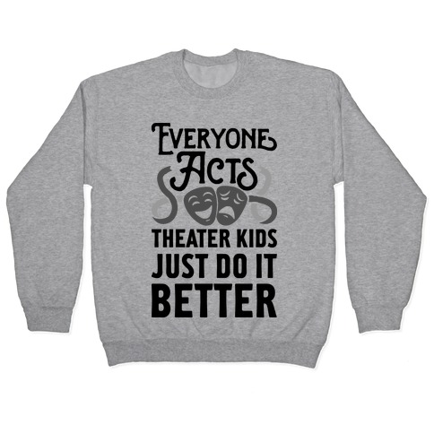 Theater Kids Do it Better Pullover