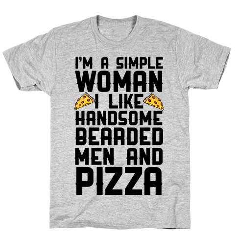 I'm A Simple Woman I LIke Handsome Bearded Men And Pizza T-Shirt