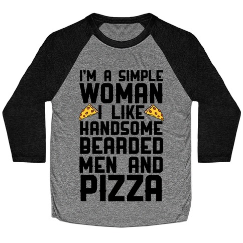 I'm A Simple Woman I LIke Handsome Bearded Men And Pizza Baseball Tee