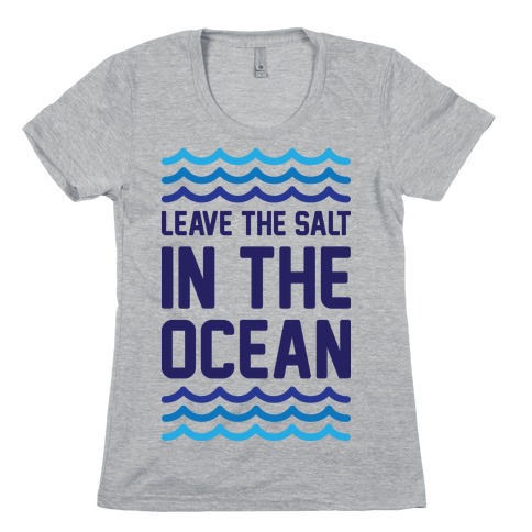 Leave The Salt In The Ocean Womens T-Shirt