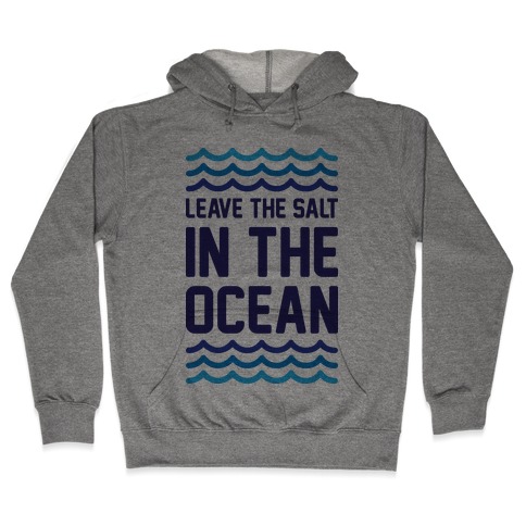 Leave The Salt In The Ocean Hooded Sweatshirt