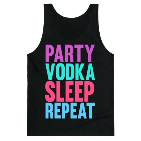 Party, Vodka, Sleep, Repeat Tank Top