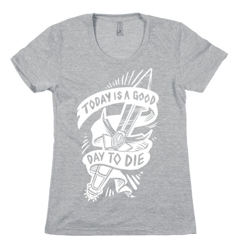 Today is a Good Day To Die Womens T-Shirt