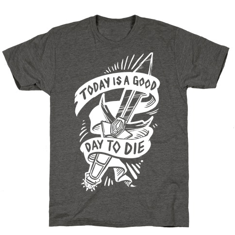 Today is a Good Day To Die T-Shirt
