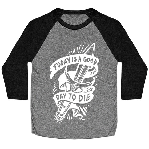 Today is a Good Day To Die Baseball Tee