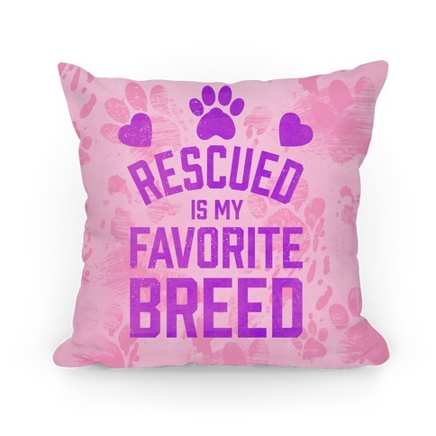 Rescued is My Favorite Breed Pillow