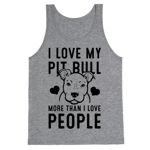 I Love My Pit Bull More Than I Love People Tank Top