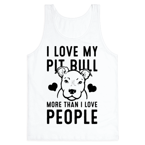 I Love My Pit Bull More Than I Love People Tank Top | LookHUMAN