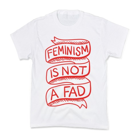 Feminism Is Not A Fad Kids T-Shirt