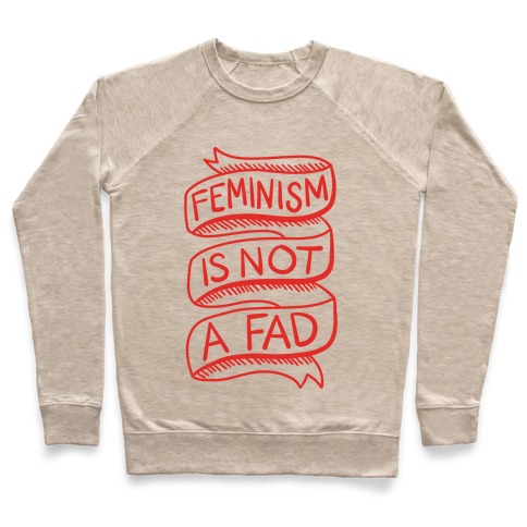 Feminism Is Not A Fad Pullover