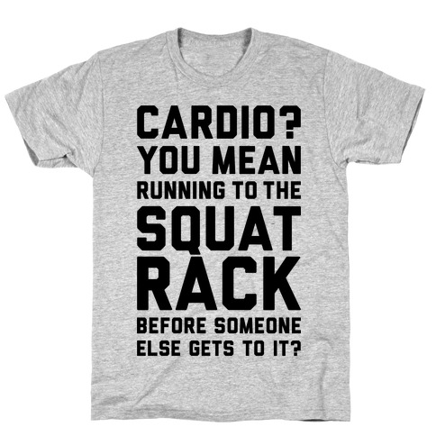 Cardio? You Mean Squats? T-Shirt
