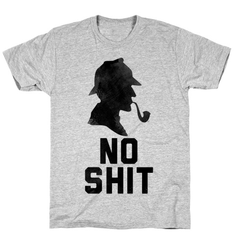 No Shit, Sherlock T-Shirt