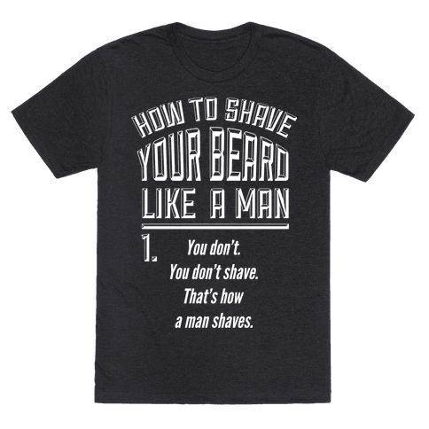 How to Shave your Beard Like A Man  TShirt  HUMAN