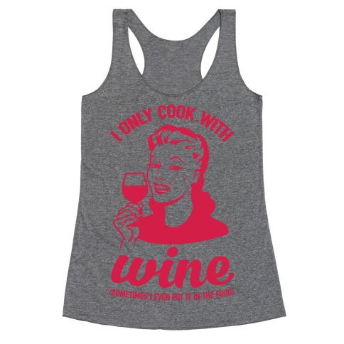 I Only Cook With Wine Racerback Tank Top