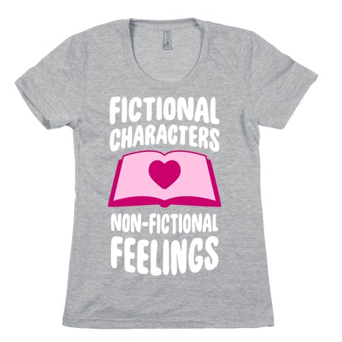 Fictional Characters, Non-Fictional Feelings Womens T-Shirt