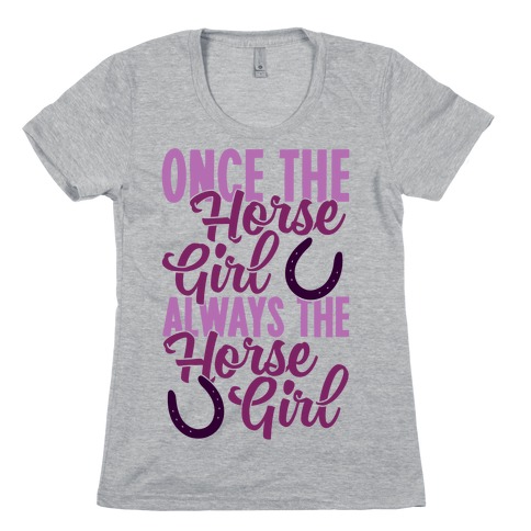 Once The Horse Girl, Always The Horse Girl Womens T-Shirt