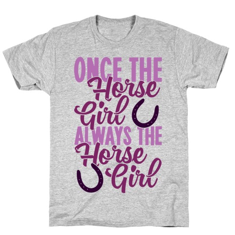 Once The Horse Girl, Always The Horse Girl T-Shirt