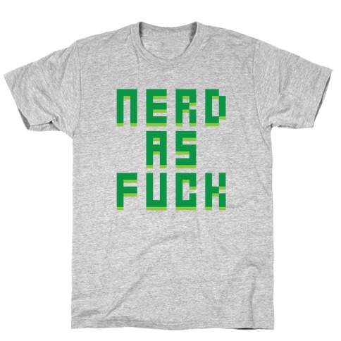 Nerd As F*** T-Shirt