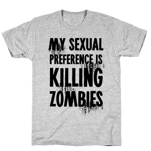 My Sexual Preference Is Killing Zombies T-Shirt