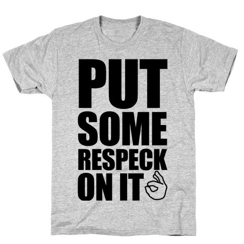Put Some Respeck On It T-Shirt