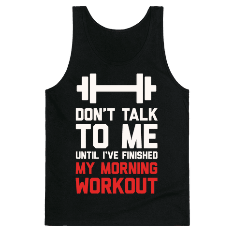 Don't Talk To Me Until I've Finished My Morning Workout - Tank Top - HUMAN