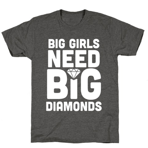 Big Girls Need Big Diamonds T-Shirt