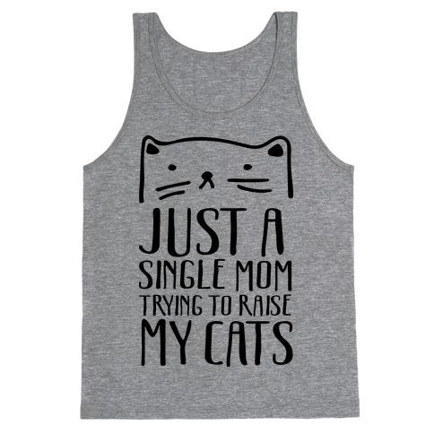 Just A Single Mom Trying To Raise My Cats Tank Top