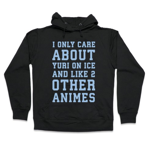 I Only Care About Yuri On Ice and Like 2 Other Animes White Print Hooded Sweatshirt
