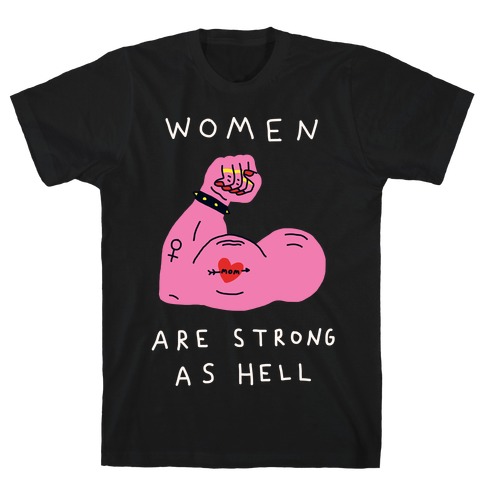 Women Are Strong As Hell T-Shirt