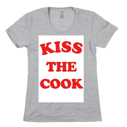 Kiss the Cook Womens T-Shirt