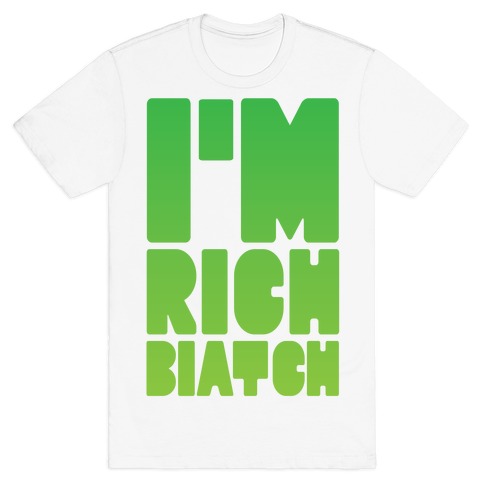 I'm Rich Biatch T-Shirt