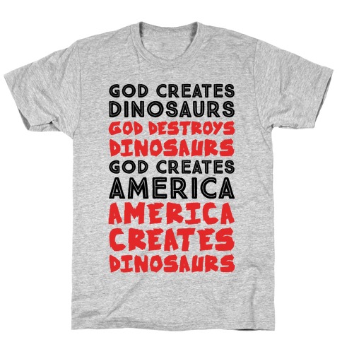 God Creates America & America Creates Dinosaurs T-Shirt