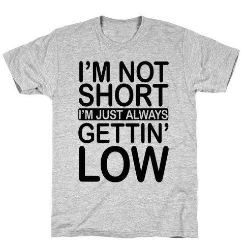 I'm Not Short T-Shirt
