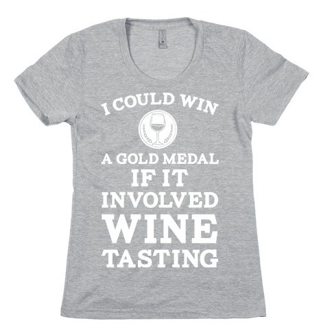 I Could Win A Gold Medal If It Involved Wine Tasting Womens T-Shirt