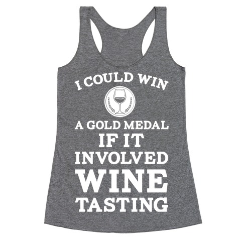 I Could Win A Gold Medal If It Involved Wine Tasting Racerback Tank Top