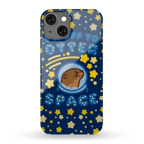 I'm Off To Otter Space Phone Case