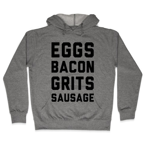 Eggs, Bacon, Grits, Sausage Hooded Sweatshirt