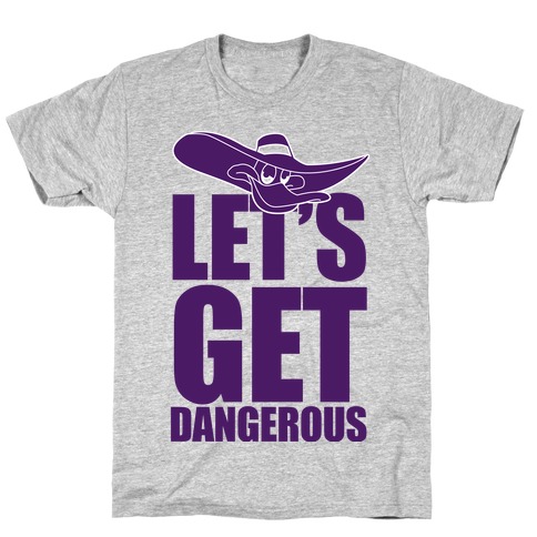 Let's Get Dangerous T-Shirt