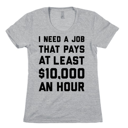 $10,000 An Hour Womens T-Shirt