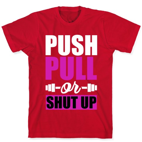 Push, Pull or Shutup. T-Shirts
