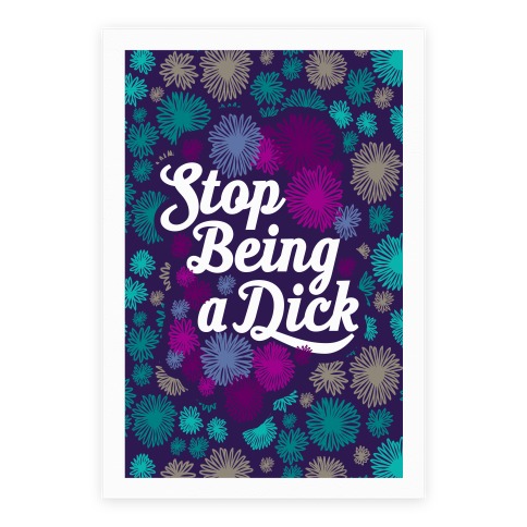 Stop Being a Dick Poster