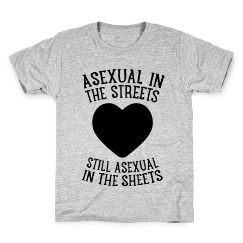 Asexual In The Streets, Still Asexual In The Sheets Kids T-Shirt