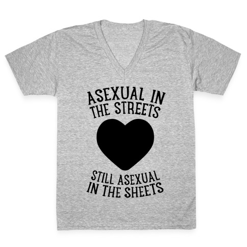 Asexual In The Streets, Still Asexual In The Sheets V-Neck Tee Shirt