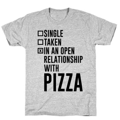 I'm In An Open Relationship With Pizza T-Shirt
