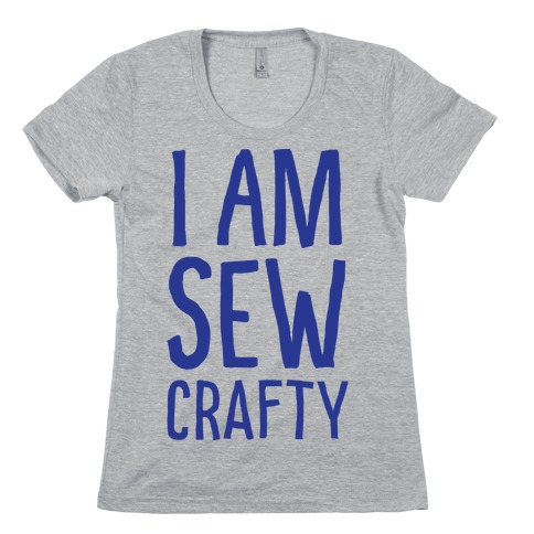 I Am Sew Crafty Womens T-Shirt