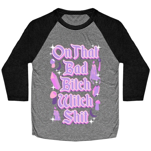 On That Bad Bitch Witch Shit Baseball Tee