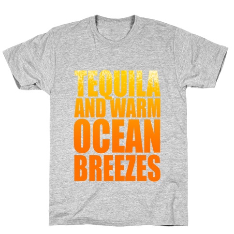 Tequila and warm Ocean Breezes T-Shirt