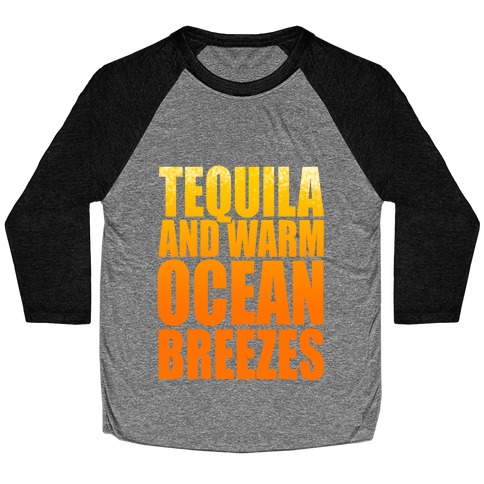 Tequila and warm Ocean Breezes Baseball Tee